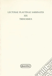 Lecturae Plautinae sarsinates. Vol. 19: Trinummus