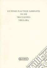 Lecturae Plautinae sarsinates. Vol. 20-21: Truculentus-Vidularia (Sarsina, 24 settembre 2016) libro