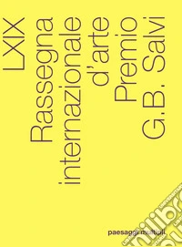 Paesaggi multipli. 69ª rassegna internazionale d'arte Premio G. B. Salvi libro