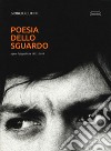 Poesia dello sguardo. Opere fotografiche 1972-2019. Ediz. illustrata libro