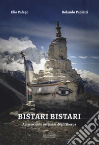 Bistari bistari. A passo lento nel paese degli sherpa libro