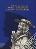 Il Cardinal Bessarione Abate a Casteldurante e Federico da Montefeltro libro