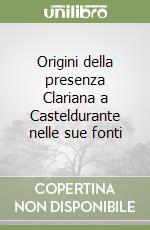 Origini della presenza Clariana a Casteldurante nelle sue fonti