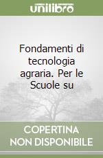 Fondamenti di tecnologia agraria. Per le Scuole su libro