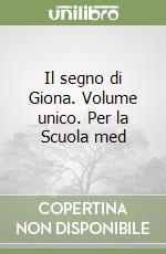 Il segno di Giona. Volume unico. Per la Scuola med libro