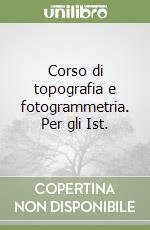 Corso di topografia e fotogrammetria. Per gli Ist. libro