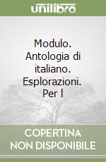 Modulo. Antologia di italiano. Esplorazioni. Per l libro