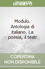 Modulo. Antologia di italiano. La poesia, il teatr libro