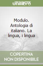 Modulo. Antologia di italiano. La lingua, i lingua libro