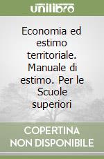 Economia ed estimo territoriale. Manuale di estimo. Per le Scuole superiori libro