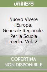 Nuovo Vivere l'Europa. Generale-Regionale. Per la Scuola media. Vol. 2 libro