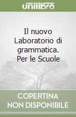 Il nuovo Laboratorio di grammatica. Per le Scuole  libro