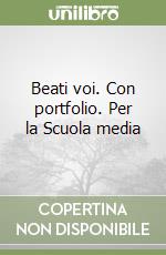 Beati voi. Con portfolio. Per la Scuola media libro