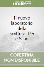 Il nuovo laboratorio della scrittura. Per le Scuol libro