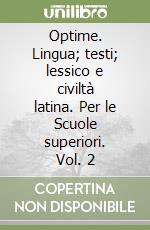 Optime. Lingua; testi; lessico e civiltà latina. Per le Scuole superiori. Vol. 2 libro