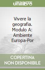 Vivere la geografia. Modulo A: Ambiente Europa-Por libro