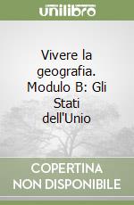 Vivere la geografia. Modulo B: Gli Stati dell'Unio libro