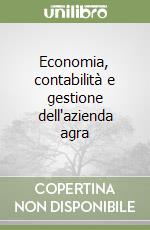 Economia, contabilità e gestione dell'azienda agra libro