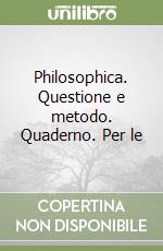 Philosophica. Questione e metodo. Quaderno. Per le libro