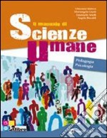 Il manuale di scienze umane. Pedagogia-Psicologia. libro usato