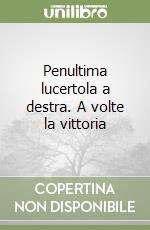 Penultima lucertola a destra. A volte la vittoria  libro