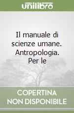 Il manuale di scienze Umane- Antropologia