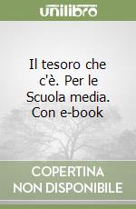 Il tesoro che c'è. Per le Scuola media. Con e-book