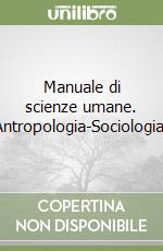 Manuale di scienze umane. Antropologia-Sociologia- libro