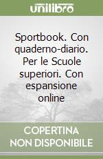 Sportbook. Con quaderno-diario. Per le Scuole superiori. Con espansione online libro