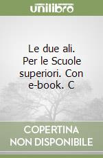 Le due ali. Per le Scuole superiori. Con e-book. C libro