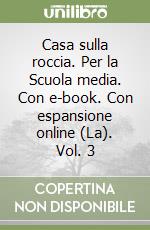 Casa sulla roccia. Per la Scuola media. Con e-book. Con espansione online (La). Vol. 3 libro