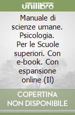 Manuale di scienze umane. Psicologia. Per le Scuole superiori. Con e-book. Con espansione online (Il)