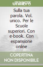 Sulla tua parola. Vol. unico. Per le Scuole superiori. Con e-book. Con espansione online