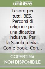 Tesoro per tutti. BES. Percorsi di religione per una didattica inclusiva. Per la Scuola media. Con e-book. Con espansione online (Un) libro