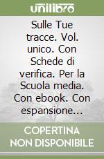 Sulle Tue tracce. Vol. unico. Con Schede di verifica. Per la Scuola media. Con ebook. Con espansione online