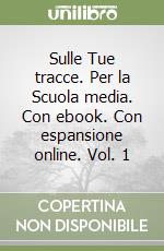 Sulle Tue tracce. Per la Scuola media. Con ebook. Con espansione online. Vol. 1 libro