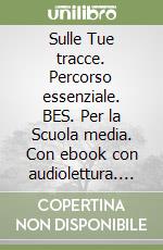 Sulle Tue tracce. Percorso essenziale. BES. Per la Scuola media. Con ebook con audiolettura. Con espansione online libro