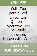 Sulla Tua parola. Vol. unico. Con Quaderno operativo. Per le Scuole superiori. Nuova ediz. Con ebook. Con espansione online libro