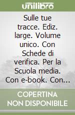 Sulle tue tracce. Ediz. large. Volume unico. Con Schede di verifica. Per la Scuola media. Con e-book. Con espansione online libro