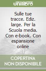 Sulle tue tracce. Ediz. large. Per la Scuola media. Con e-book. Con espansione online libro