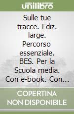 Sulle tue tracce. Ediz. large. Percorso essenziale. BES. Per la Scuola media. Con e-book. Con espansione online libro usato