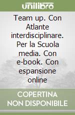 Team up. Con Atlante interdisciplinare. Per la Scuola media. Con e-book. Con espansione online libro