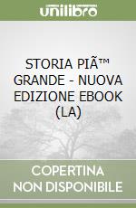 STORIA PIÃ™ GRANDE - NUOVA EDIZIONE EBOOK (LA) libro