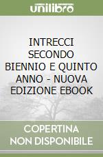 INTRECCI SECONDO BIENNIO E QUINTO ANNO - NUOVA EDIZIONE EBOOK libro