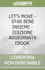 LET'S MOVE - STAR BENE INSIEME - EDIZIONE AGGIORNATA EBOOK libro