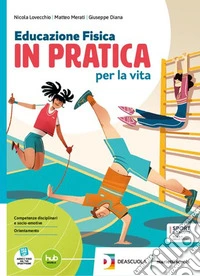 Educazione fisica in pratica per la vita. Per la Scuola media. Con e-book. Con espansione online libro