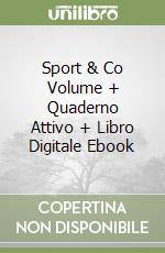 Sport & Co Volume + Quaderno Attivo + Libro Digitale Ebook libro