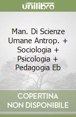 Man. Di Scienze Umane Antrop. + Sociologia + Psicologia + Pedagogia Eb libro