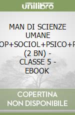 MAN DI SCIENZE UMANE ANTROP+SOCIOL+PSICO+PEDAG (2 BN) - CLASSE 5 - EBOOK libro