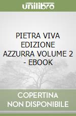 PIETRA VIVA EDIZIONE AZZURRA VOLUME 2 - EBOOK libro